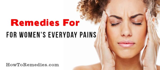 4 Remedies For Women's Everyday Pains